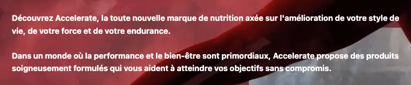 Texte de présentation de la marque Accelerate Nutrition évoquant des produits soigneusement formulés, sans aucune donnée vérifiable